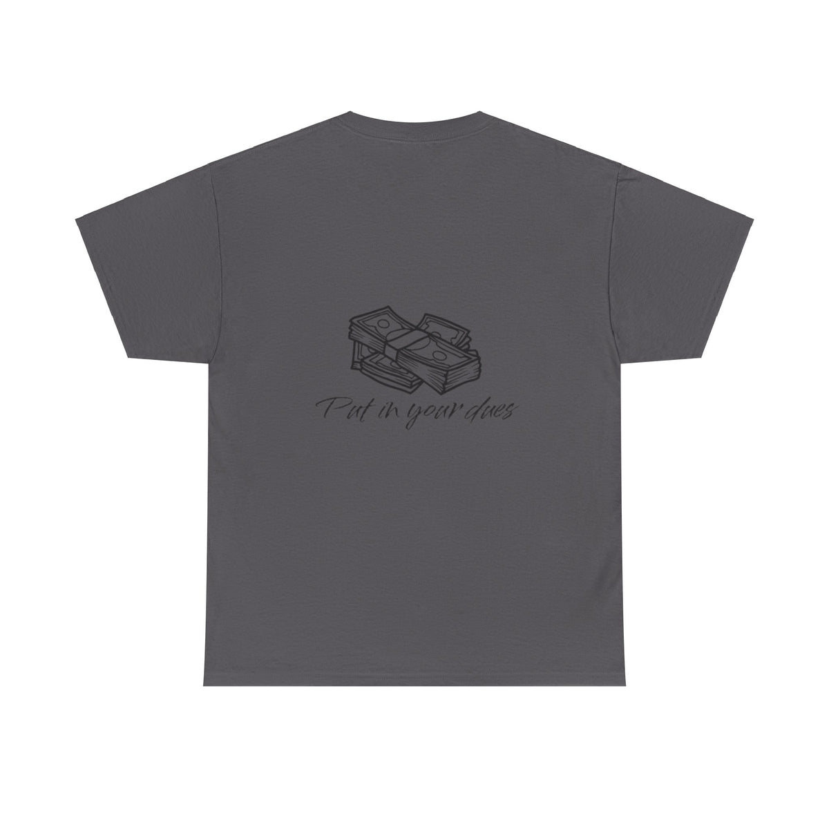 Put in your dues Unisex Heavy Cotton Tee