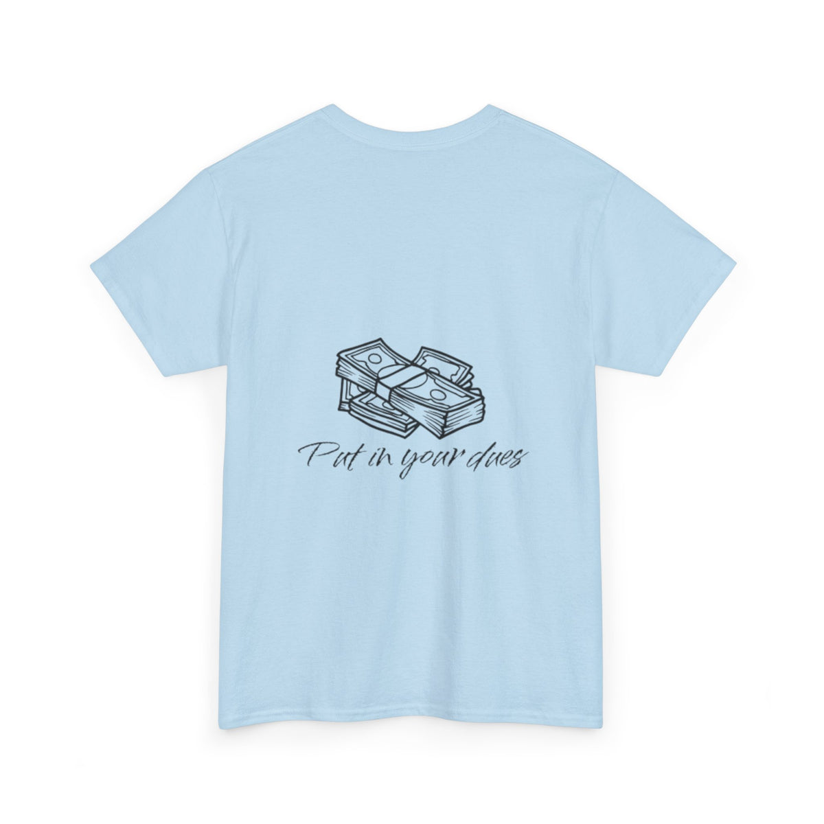 Put in your dues Unisex Heavy Cotton Tee