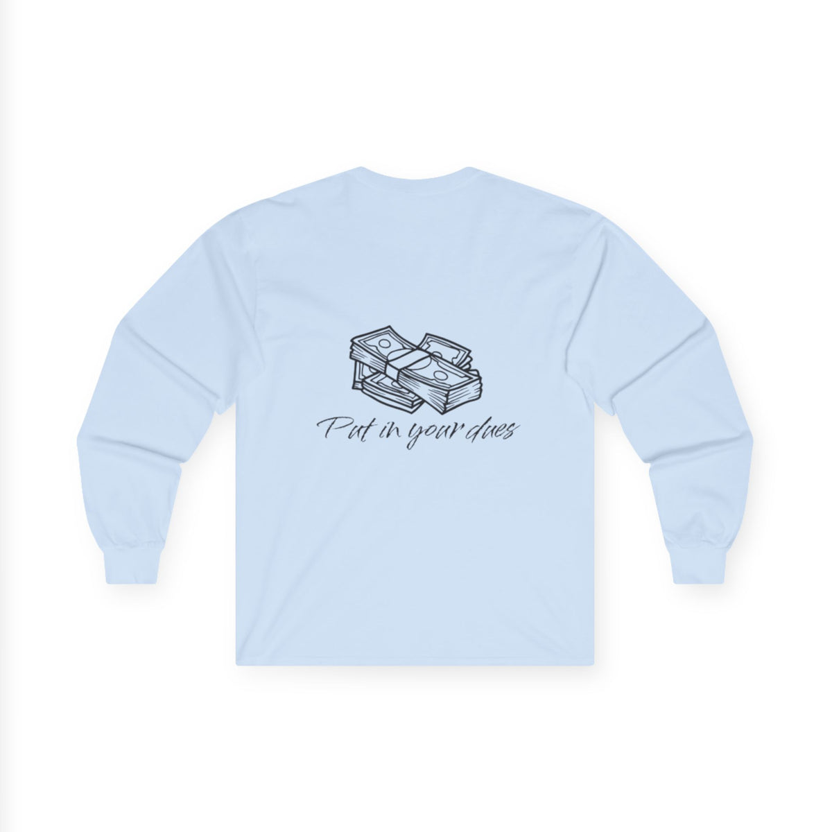 Put In Your Dues Unisex Ultra Cotton Long Sleeve Tee