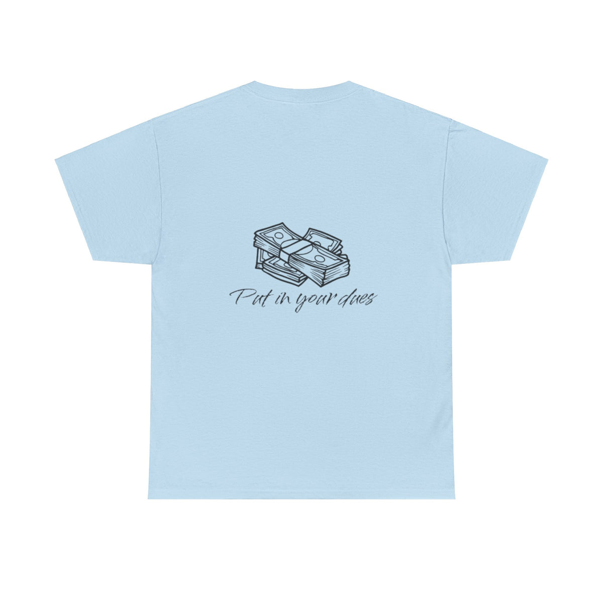Put in your dues Unisex Heavy Cotton Tee