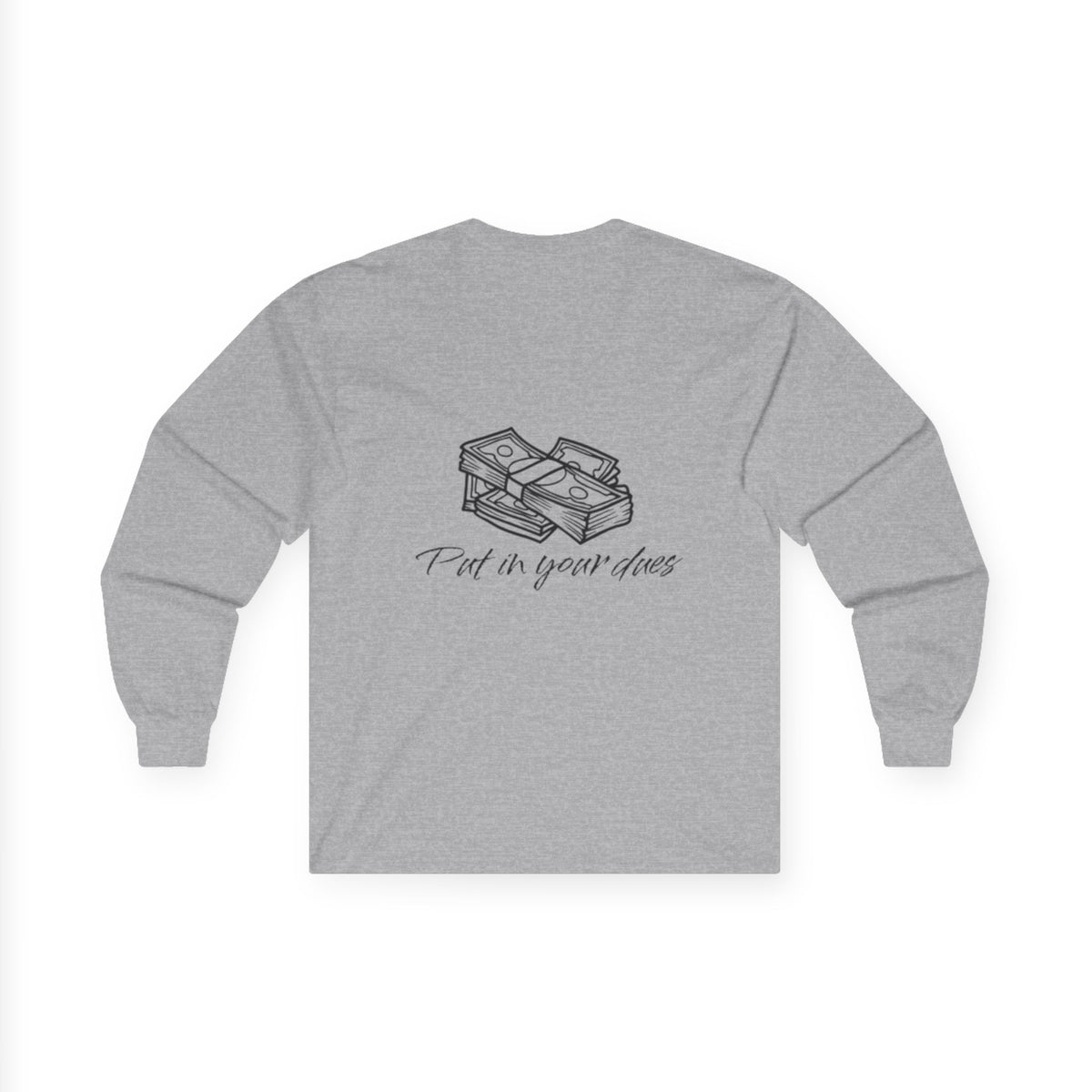 Put In Your Dues Unisex Ultra Cotton Long Sleeve Tee