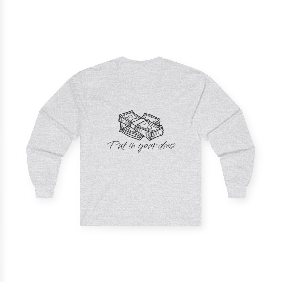 Put In Your Dues Unisex Ultra Cotton Long Sleeve Tee