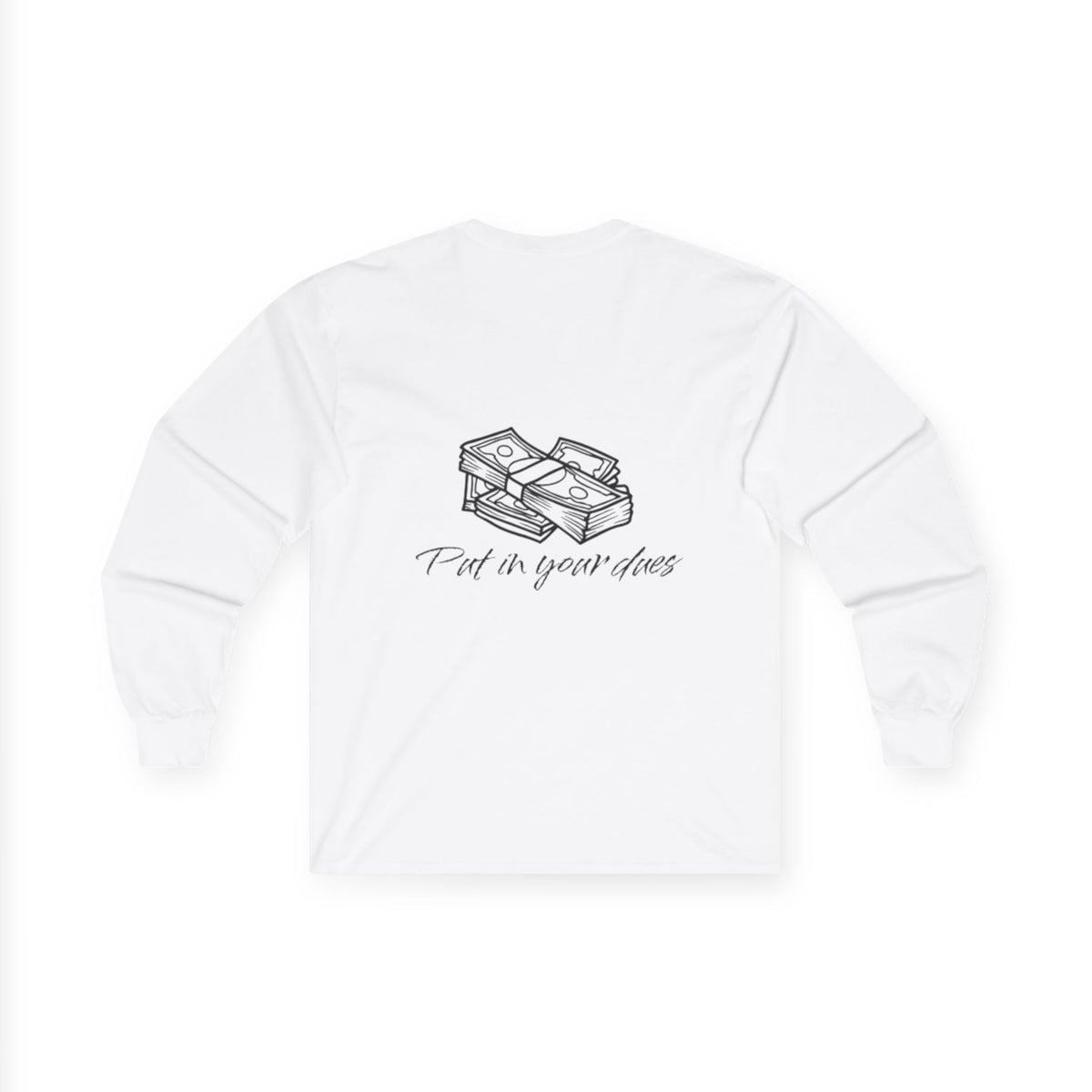 Put In Your Dues Unisex Ultra Cotton Long Sleeve Tee